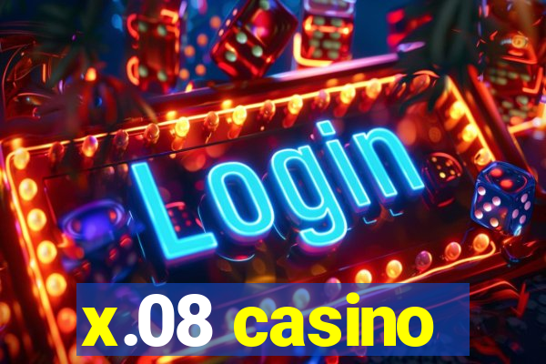 x.08 casino