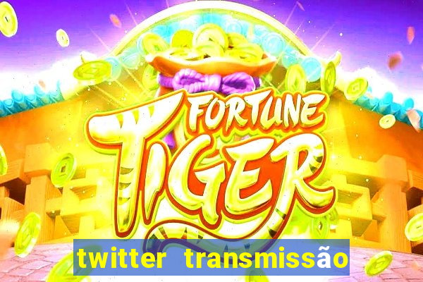 twitter transmissão ao vivo