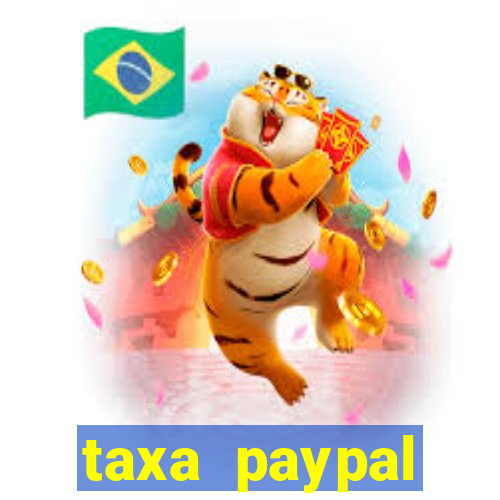 taxa paypal recebimento internacional