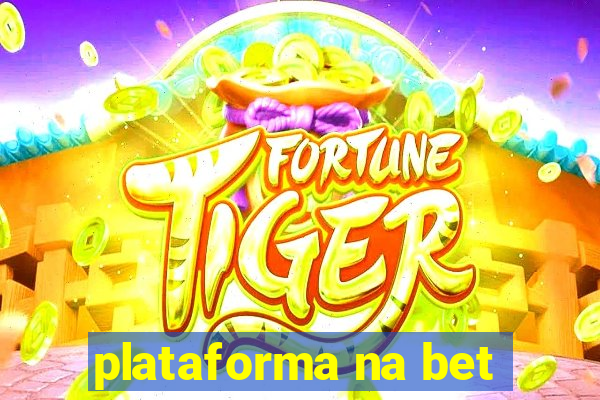 plataforma na bet