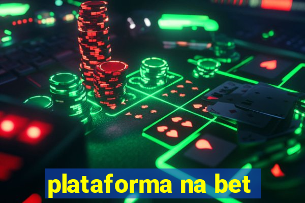 plataforma na bet