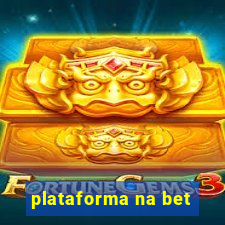 plataforma na bet