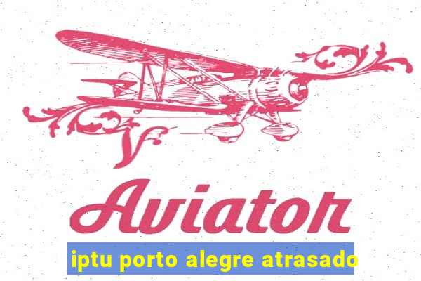 iptu porto alegre atrasado