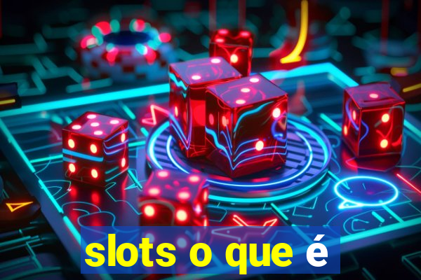 slots o que é