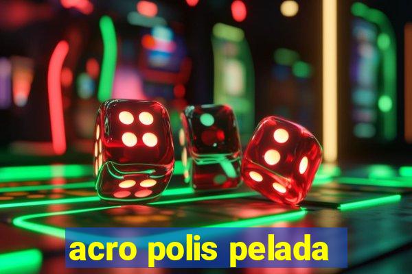 acro polis pelada