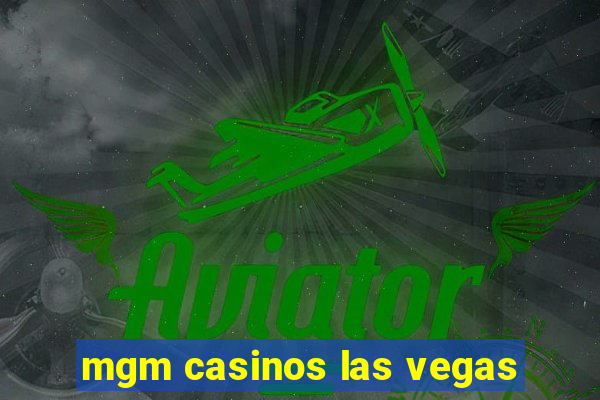 mgm casinos las vegas