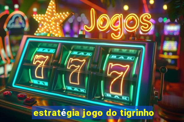 estratégia jogo do tigrinho