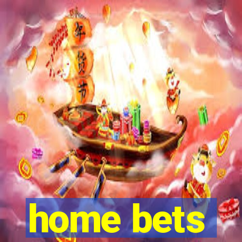 home bets