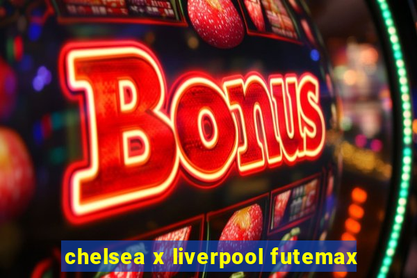 chelsea x liverpool futemax