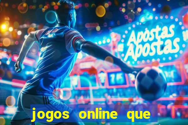 jogos online que da dinheiro de verdade