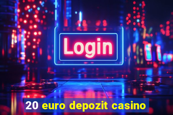 20 euro depozit casino