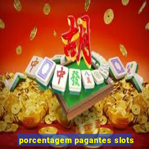 porcentagem pagantes slots