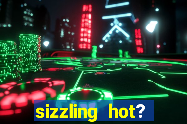 sizzling hot? deluxe slot