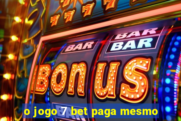 o jogo 7 bet paga mesmo