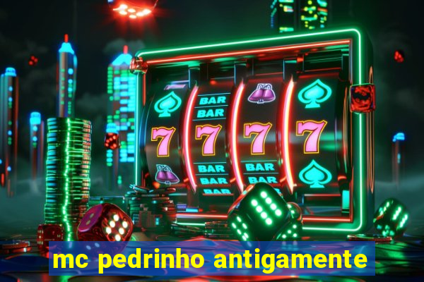 mc pedrinho antigamente