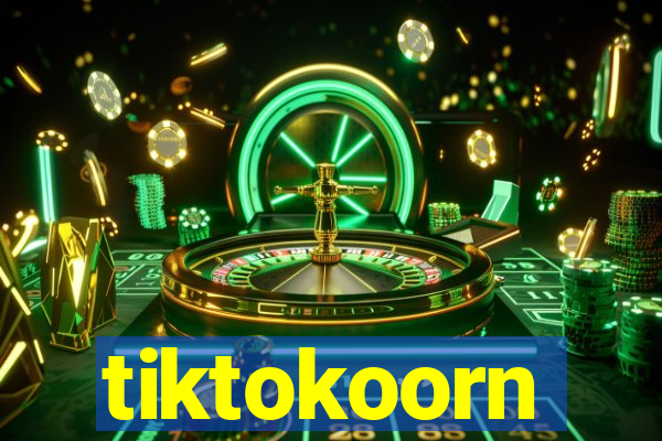 tiktokoorn