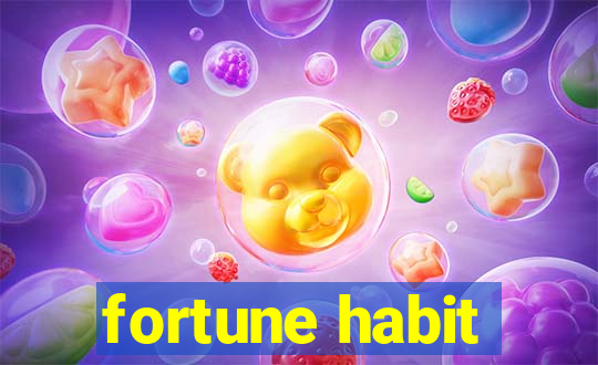 fortune habit