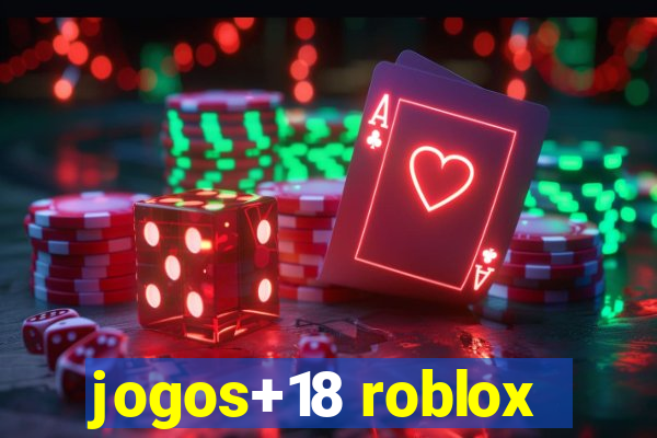 jogos+18 roblox