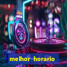 melhor horario jogar tigrinho