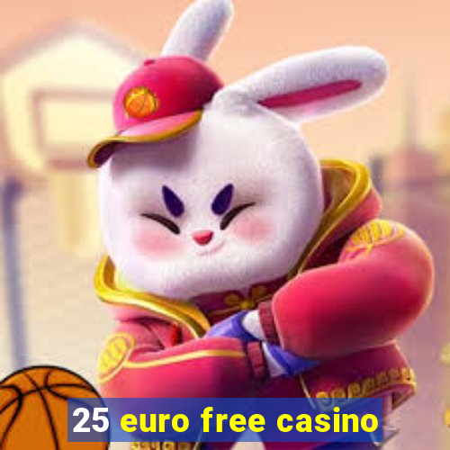 25 euro free casino