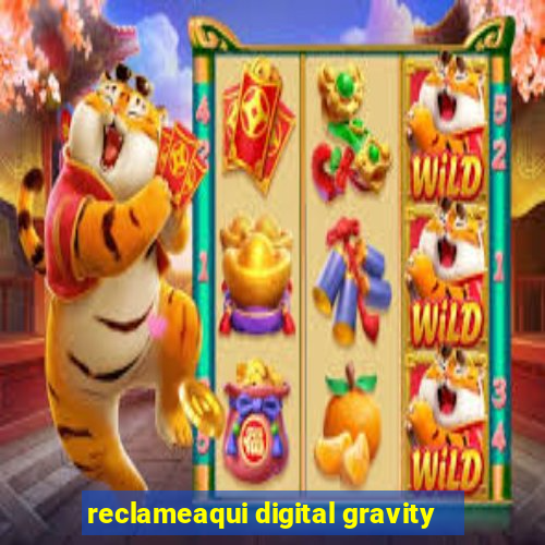 reclameaqui digital gravity