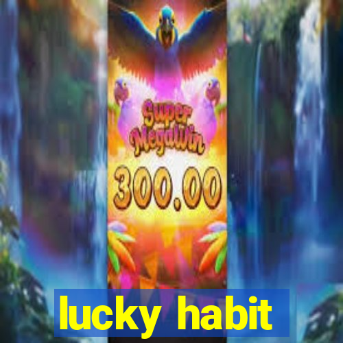 lucky habit