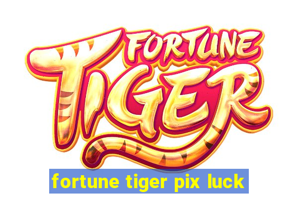 fortune tiger pix luck