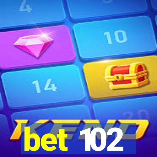 bet 102