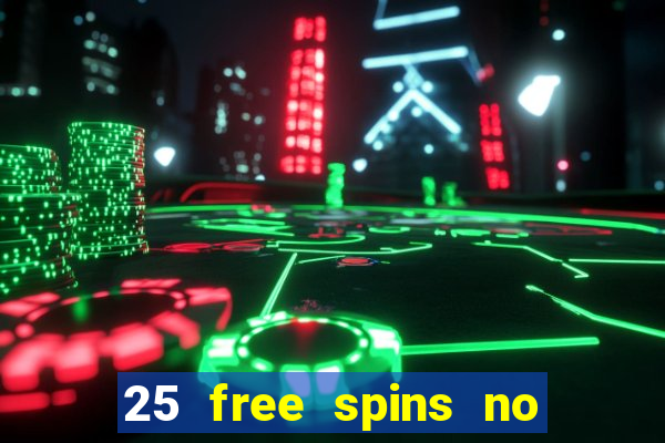 25 free spins no deposit casino uk