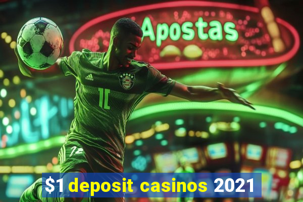 $1 deposit casinos 2021