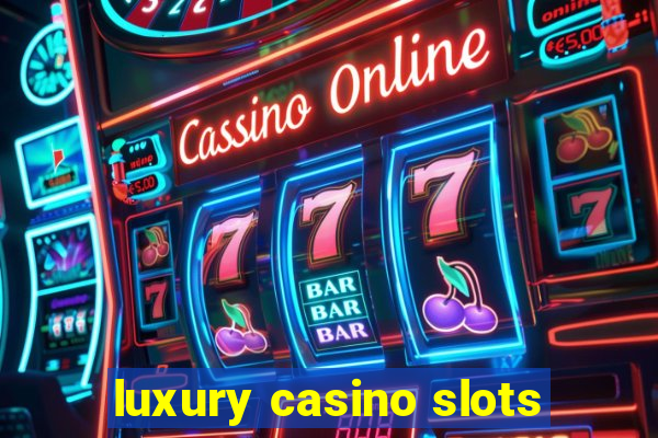 luxury casino slots