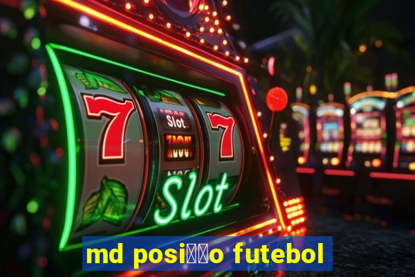 md posi莽茫o futebol