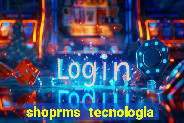 shoprms tecnologia e servicos ltda jogo