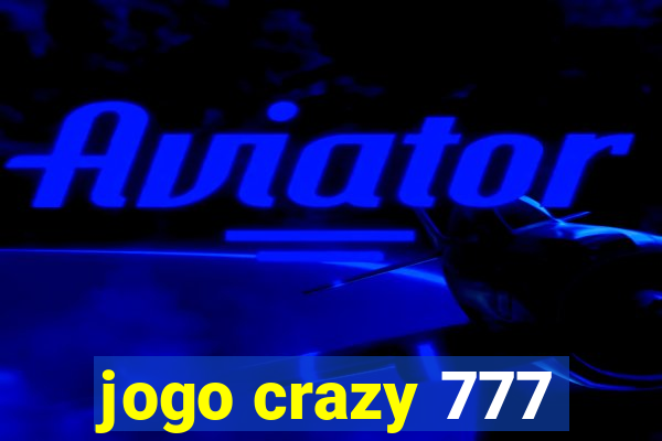 jogo crazy 777