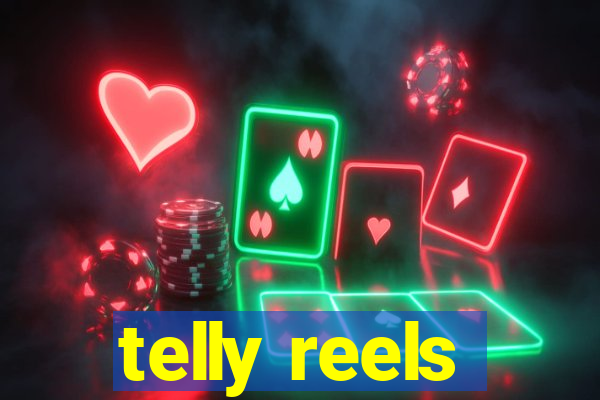 telly reels