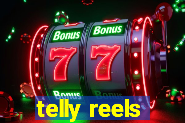 telly reels