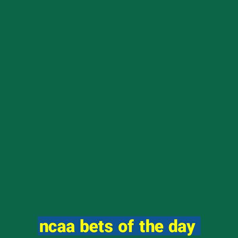 ncaa bets of the day