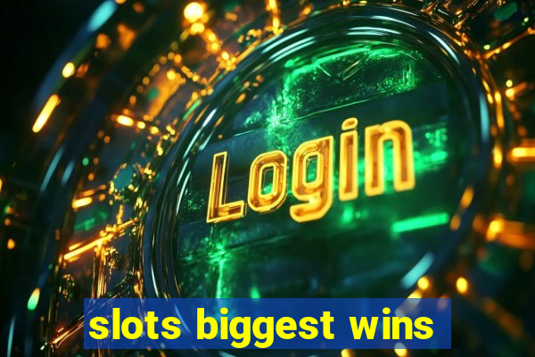 slots biggest wins