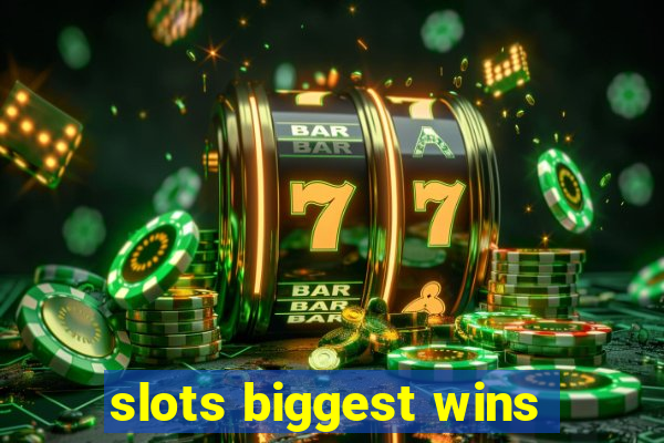 slots biggest wins