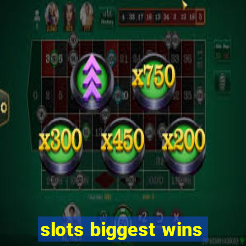 slots biggest wins