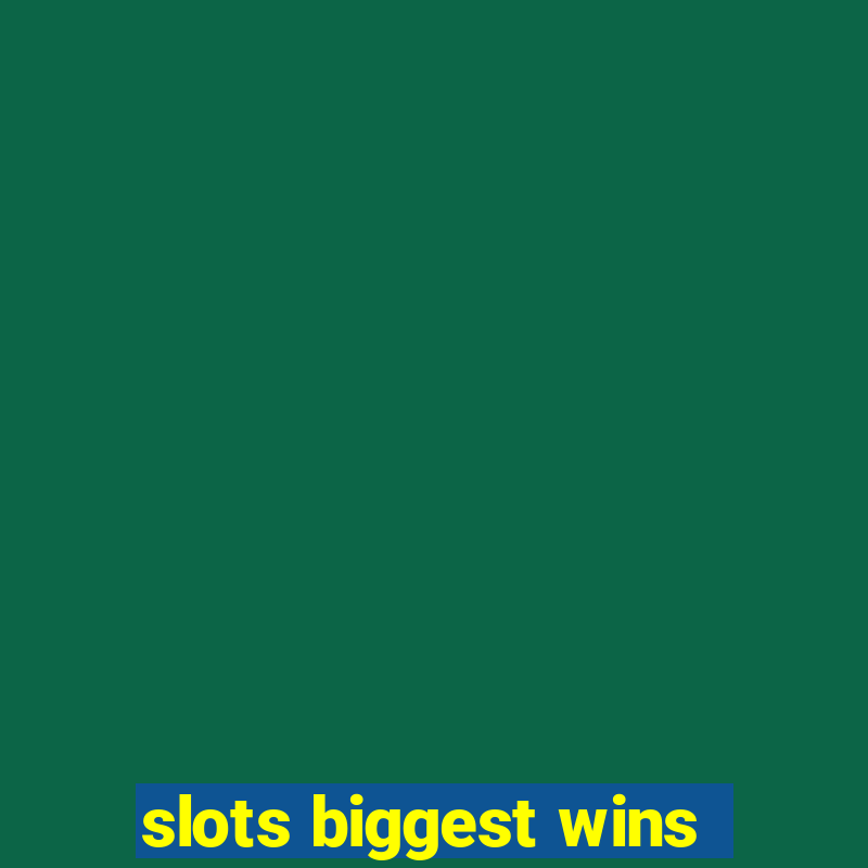 slots biggest wins