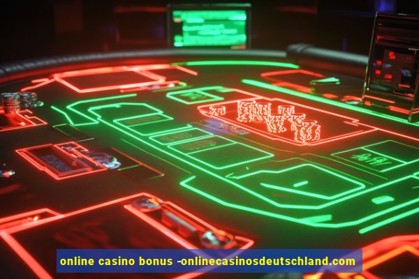 online casino bonus -onlinecasinosdeutschland.com