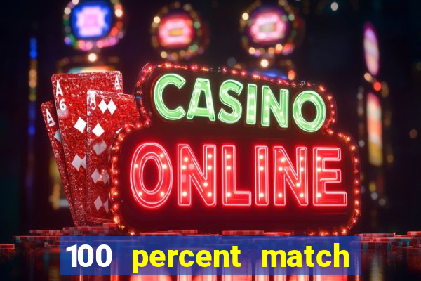 100 percent match casino bonuses