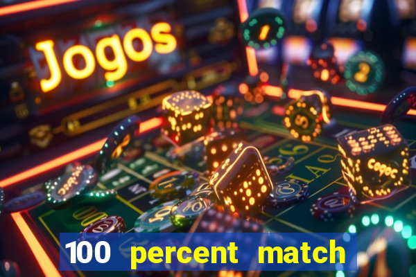 100 percent match casino bonuses