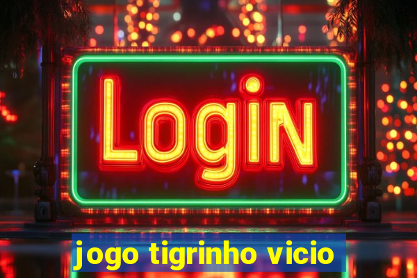 jogo tigrinho vicio