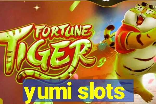 yumi slots