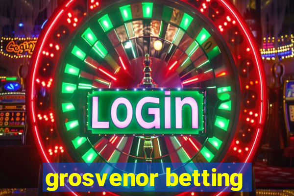 grosvenor betting