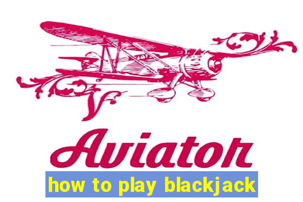 how to play blackjack