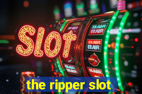 the ripper slot