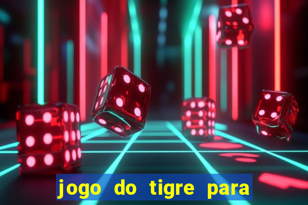 jogo do tigre para ganhar dinheiro de verdade